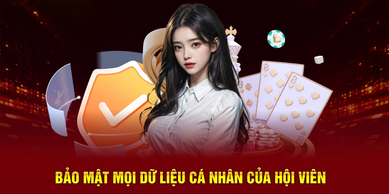 Bảo mật mọi dữ liệu cá nhân của hội viên 