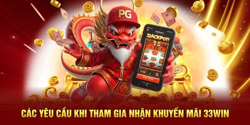 Các yêu cầu khi tham gia nhận khuyến mãi 33WIN