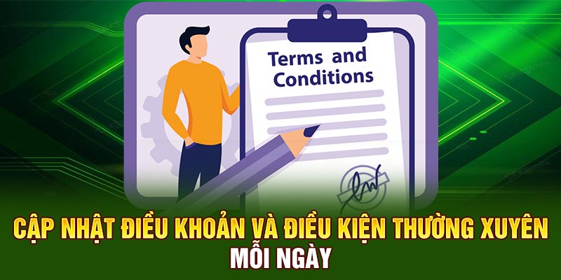 Cập nhật điều khoản và điều kiện thường xuyên, mỗi ngày