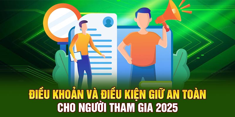 Điều khoản và điều kiện giữ an toàn cho người tham gia 2025