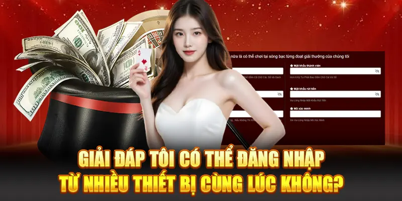 Giải đáp tôi có thể đăng nhập từ nhiều thiết bị cùng lúc không?