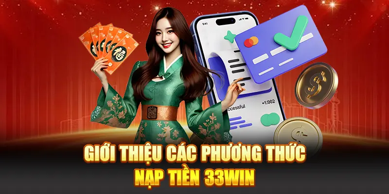 Giới thiệu các phương thức nạp tiền 33WIN