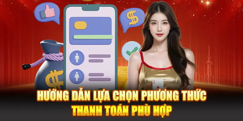 Hướng dẫn lựa chọn cách thức thanh toán phù hợp