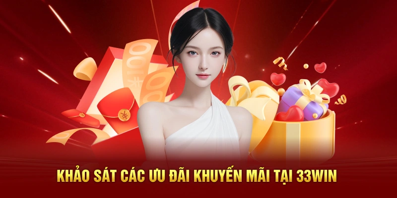 Khảo sát các ưu đãi khuyến mãi tại 33WIN