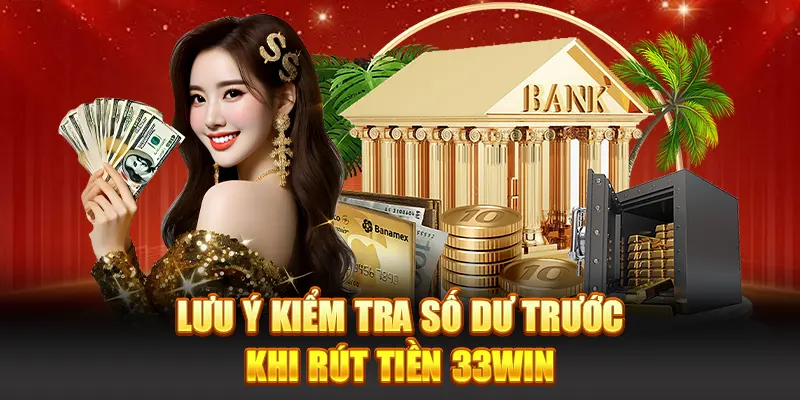 Lưu ý kiểm tra số dư trước khi rút tiền 33WIN