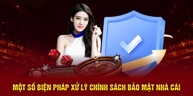 Một số biện pháp xử lý chính sách bảo mật nhà cái