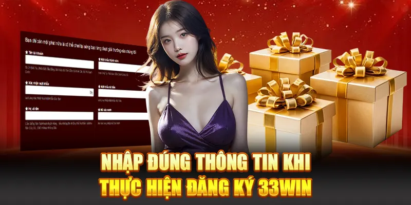 Nhập đúng thông tin khi thực hiện đăng ký 33Win