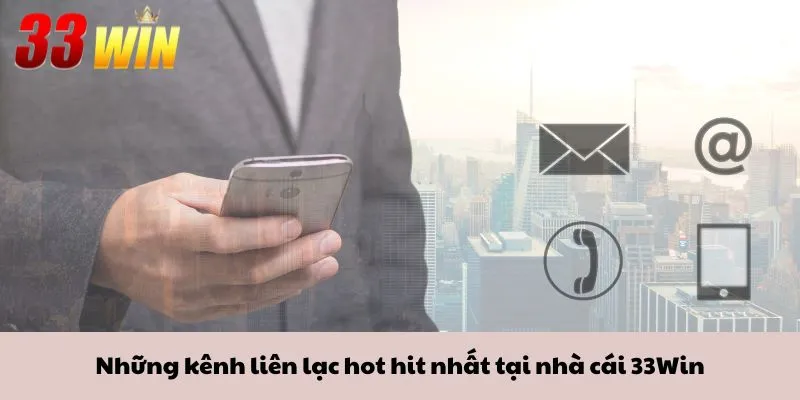 Liên hệ qua email điện thoại và mạng xã hội giúp bạn kết nối nhanh với 33win