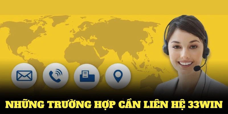 Những trường hợp cần liên hệ 33Win ngay lập tức