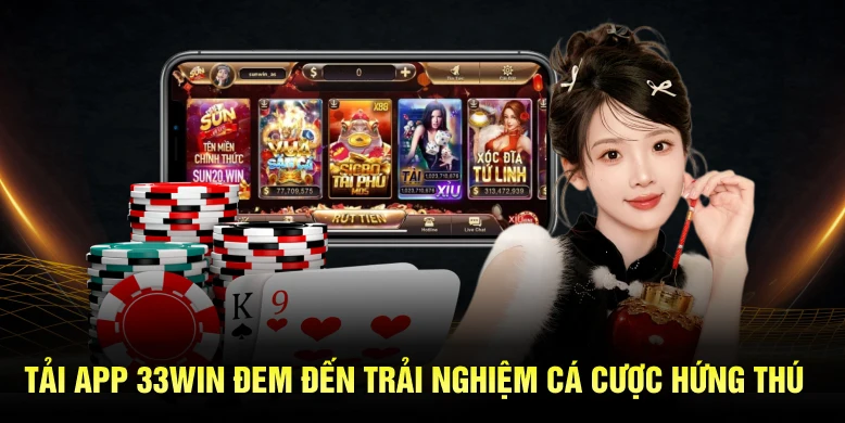 Tải app 33WIN đem đến trải nghiệm cá cược hứng thú 